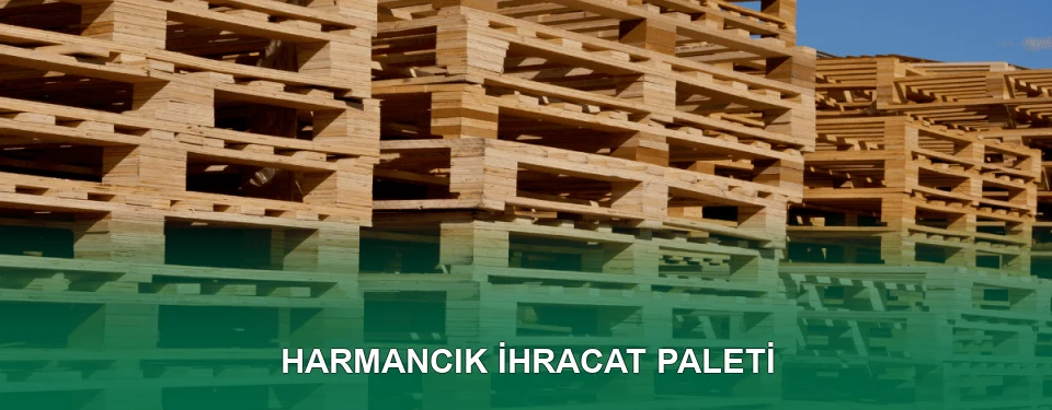 Harmancık İhracat Paleti İmalatı