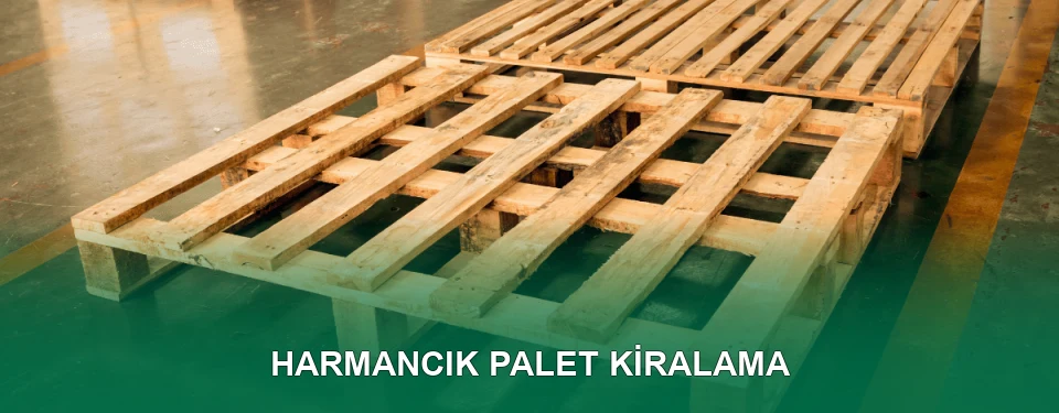 Harmancık Palet Kiralama Hizmeti